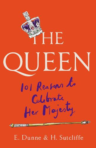 The Queen: 101 Reasons to Celebrate Her Majesty – The Platinum Jubilee edition