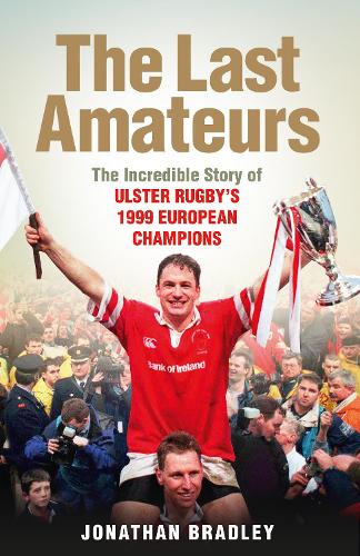 The Last Amateurs: The incredible story of Ulster's 1999 European champions