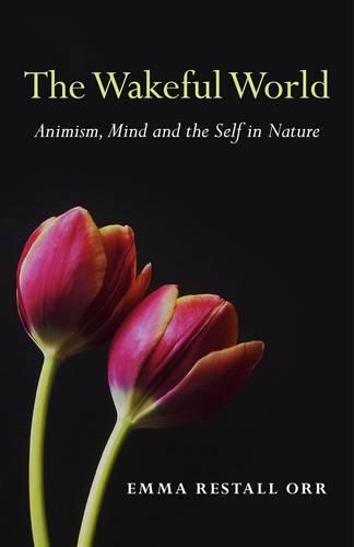 The Wakeful World: Animism, Mind and the Self in Nature