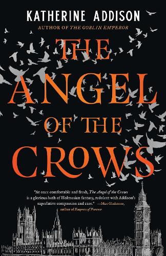 The Angel of the Crows - the brilliant new novel from award-winning author Katherine Addison