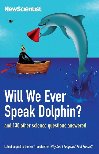 Will We Ever Speak Dolphin?: and 130 other science questions answered (New Scientist)