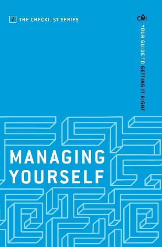 Managing Yourself: Your guide to getting it right (The Checklist Series: Step by step guides to getting it right)