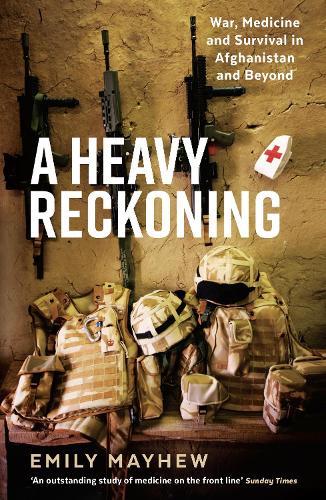 A Heavy Reckoning : War, Medicine and Survival in Afghanistan and Beyond (Wellcome)
