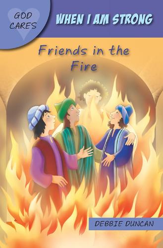 When I am strong: Friends in the Fire (God Cares)