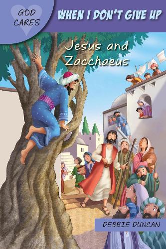 When I don't give up: Jesus and Zacchaeus (God Cares)