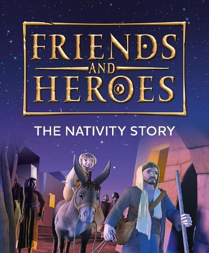Friends and Heroes: The Nativity Story (Friends and Heroes)