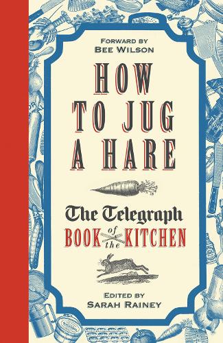 How to Jug a Hare: The Telegraph Book of the Kitchen