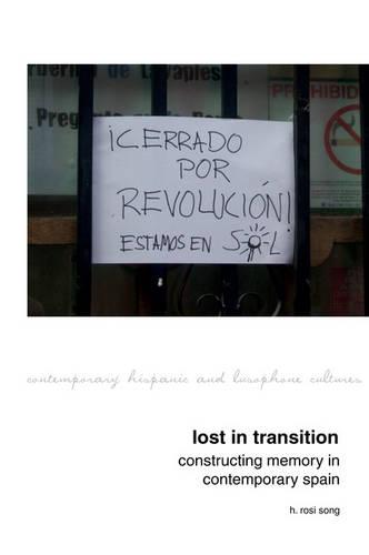 Lost in Transition: Constructing Memory in Contemporary Spain (Contemporary Hispanic and Lusophone Cultures)