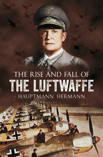 The Rise and Fall of the Luftwaffe