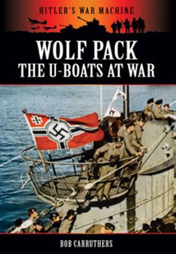 Wolf Pack: The U-Boats at War (Hitler's War Machine)