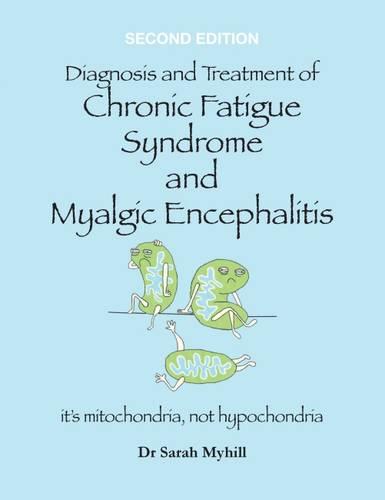 Diagnosis and Treatment of Chronic Fatigue Syndrome and Myalgic Encephalitis: It's Mitochondria, Not Hypochondria