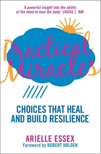 Practical Miracles: Choices that heal and build resilience