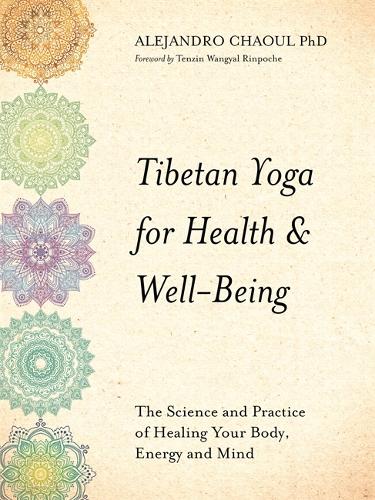 Tibetan Yoga for Health & Well-Being: The Science and Practice of Healing Your Body, Energy and Mind