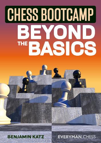 Chess Bootcamp: Beyond the Basics (Everyman Chess)