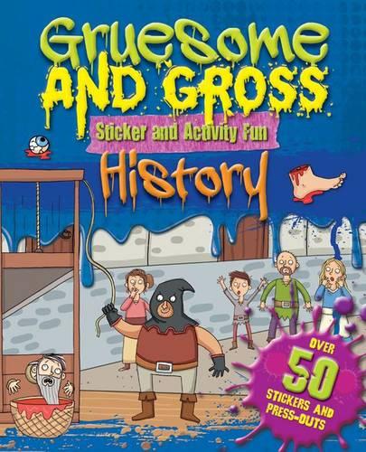 Gruesome and Gross Sticker Fun - History: Over 50 Stickers and Press-Outs (S & A Gruesome & Gross)