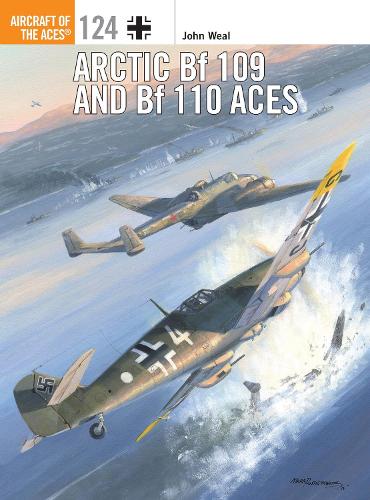 Arctic Bf 109 and Bf 110 Aces: 124 (Aircraft of the Aces)