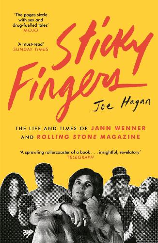 Sticky Fingers: The Life and Times of Jann Wenner and Rolling Stone Magazine