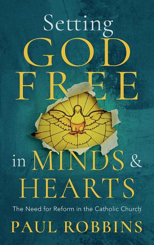Setting God Free in Catholic Minds and Hearts: The Need for Reform