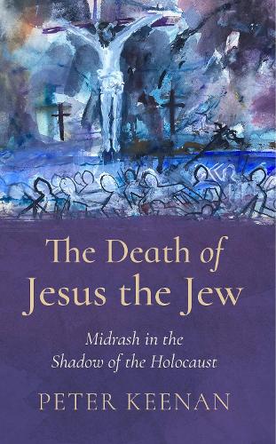 The Death of Jesus the Jew: Midrash in the Shadow of the Holocaust