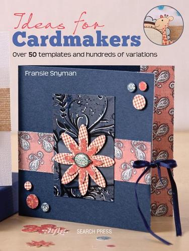 Ideas for Cardmakers: Over 50 templates and hundreds of variations