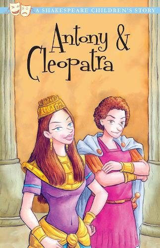 Antony & Cleopatra: A Shakespeare Children's Story (Shakespeare Children's Stories)