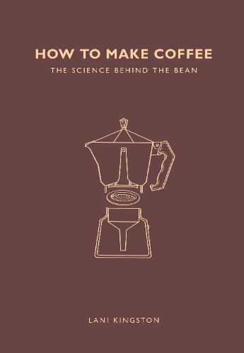 How to Make Coffee: The science behind the bean