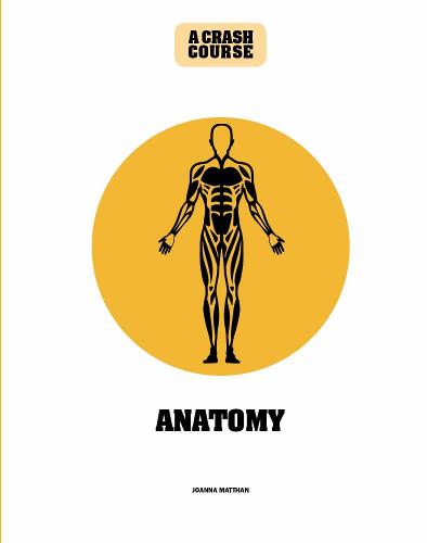 Anatomy: A Crash Course: Become An Instant Expert