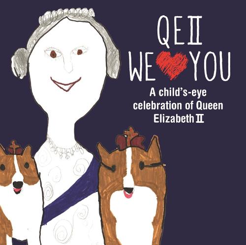 QEII We Love You: A Child's-Eye Celebration of Queen Elizabeth II