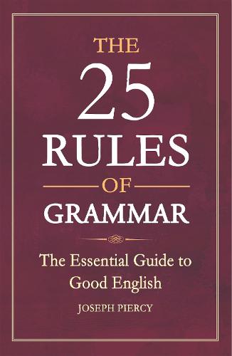 The 25 Rules of Grammar: The Essential Guide to Good English