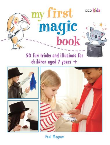 My First Magic Book: 50 fun tricks and illusions for children aged 7 years +