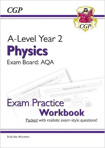 New A-Level Physics for 2018: AQA Year 2 Exam Practice Workbook - includes Answers (CGP A-Level Physics)