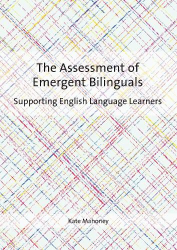 The Assessment of Emergent Bilinguals: Supporting English Language Learners