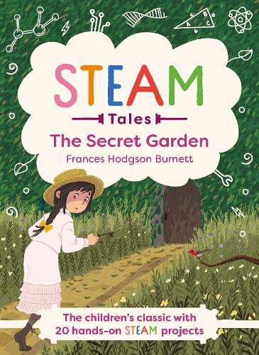 The Secret Garden: The children's classic with 20 hands-on STEAM Activities (STEAM Tales)