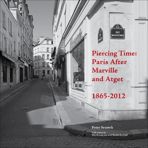 Piercing Time � Paris after Marville and Atget 1865�2012