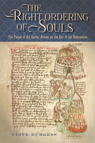 The Right Ordering of Souls': The Parish of All Saints' Bristol on the Eve of the Reformation (Studies in the History of Medieval Religion)