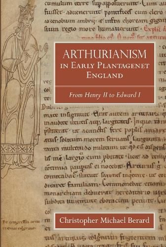 Arthurianism in Early Plantagenet England: from Henry II to Edward I: 88 (Arthurian Studies, 88)
