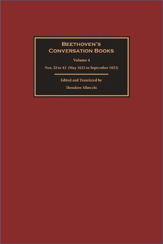 Beethoven's Conversation Books: Volume 4: Nos. 32 to 43 (May 1823 to September 1823)