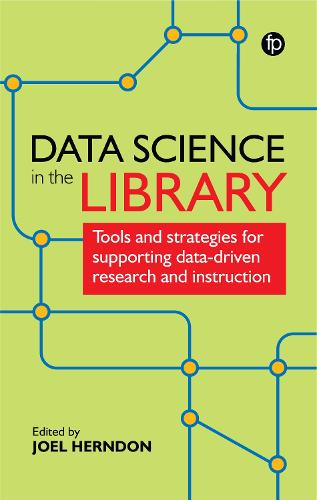 Data Science in the Library: Tools and Strategies for Supporting Data-Driven Research and Instruction