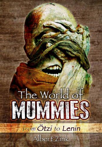 The World of Mummies: From Otzi to Lenin