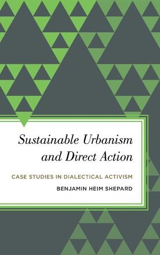 Sustainable Urbanism Amp Direct (Radical Subjects in International Politics): Case Studies in Dialectical Activism