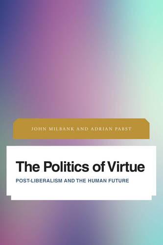 The Politics of Virtue (Future Perfect: Images of the Time to Come in Philosophy, Politics and Cultural Studies)