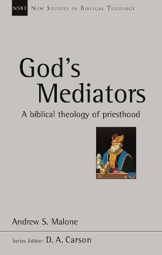 God's Mediators: A Biblical Theology Of Priesthood (New Studies in Biblical Theology)