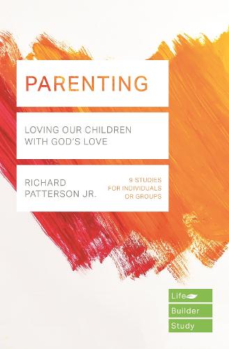 Parenting (Lifebuilder Study Guides): Loving Our Children with God's Love (Lifebuilder Bible Study Guides): 4