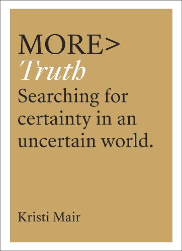 More Truth: Searching for Certainty in an Uncertain World (more BOOKS)