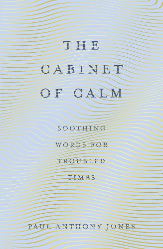 The Cabinet of Calm: Soothing Words for Troubled Times, ‘Buy for your friends, keep one for yourself’ Simon Mayo