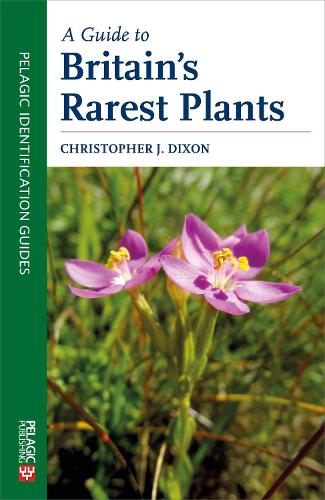A Guide to Britain's Rarest Plants (Pelagic Identification Guides)