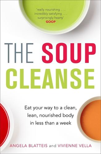 The Soup Cleanse: Eat Your Way to a Clean, Lean, Nourished Body in Less than a Week