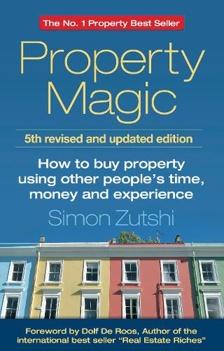 Property Magic 5th Edition - How to Buy Property Using Other People's Time, Money and Experience