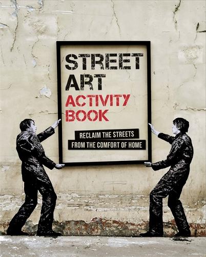 Street Art Activity Book: Reclaim the Streets from the Comfort of Home