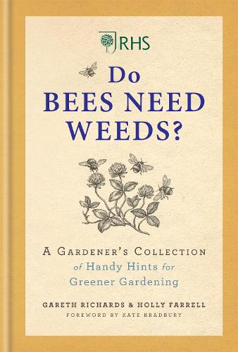 RHS Do Bees Need Weeds: A Gardener’s Collection of Handy Hints for Greener Gardening